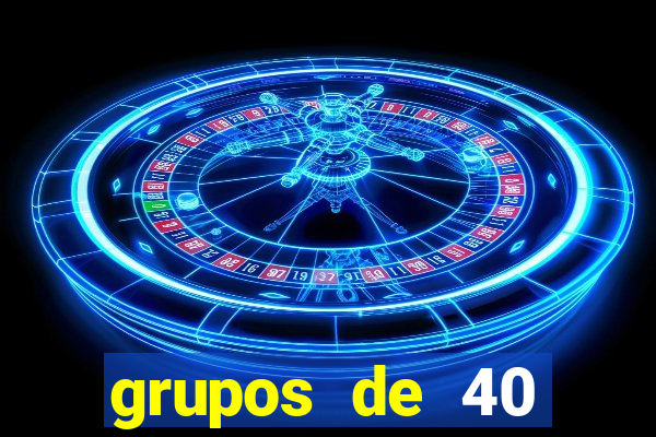 grupos de 40 dezenas da quina